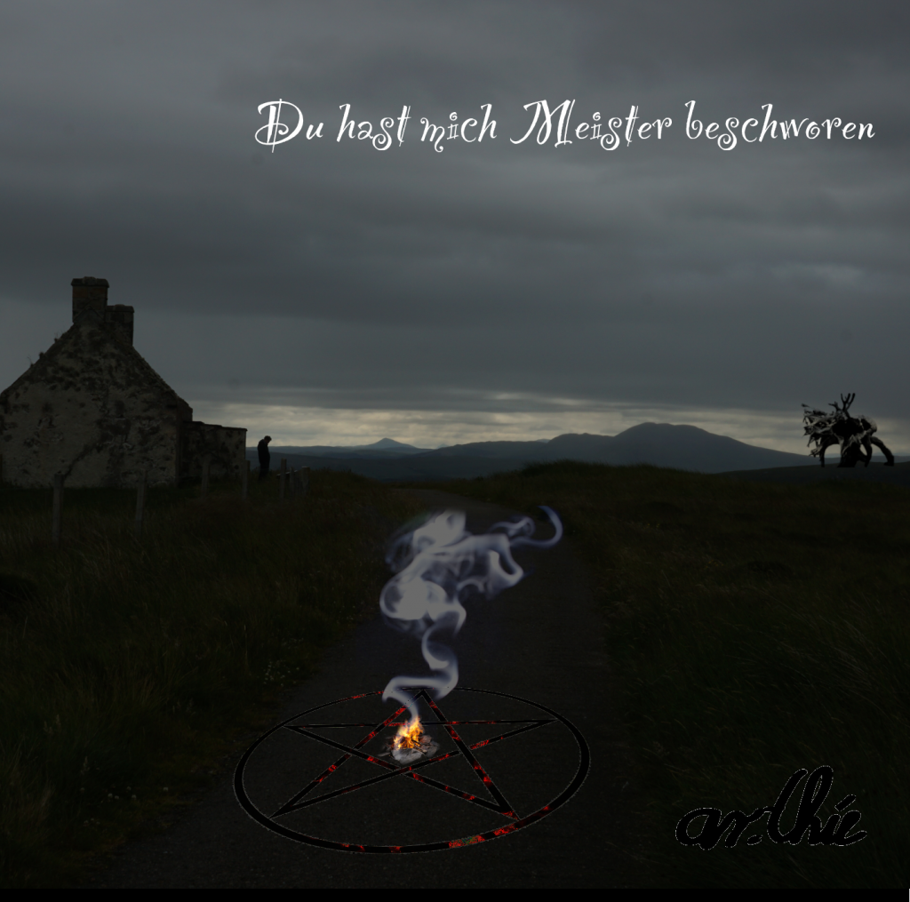 Du hast mich Meister beschworen